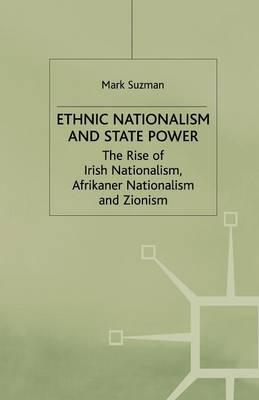 Ethnic Nationalism and State Power: The Rise of Irish Nationalism, Afrikaner Nationalism and Zionism
