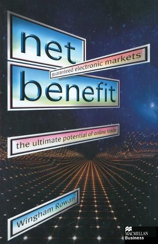 Net Benefit: Guaranteed Electronic Markets: the Ultimate Potential of Online Trade