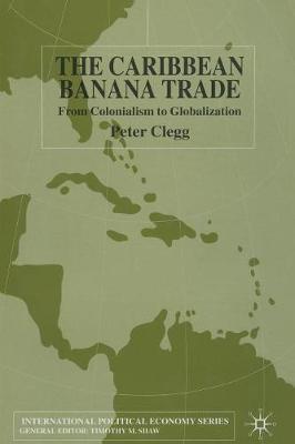 The Caribbean Banana Trade: From Colonialism to Globalization
