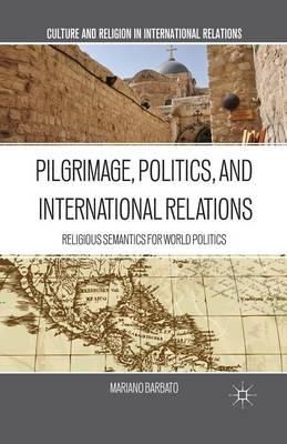 Pilgrimage, Politics, and International Relations: Religious Semantics for World Politics