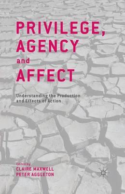 Privilege, Agency and Affect: Understanding the Production and Effects of Action