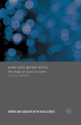 Queer Post-Gender Ethics: The Shape of Selves to Come