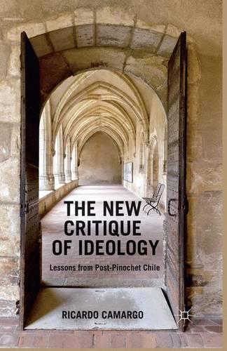 The New Critique of Ideology: Lessons from Post-Pinochet Chile