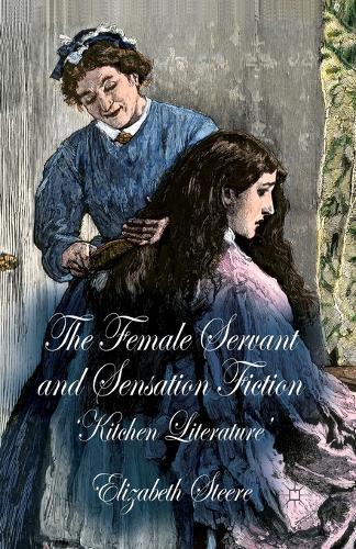 The Female Servant and Sensation Fiction: 'Kitchen Literature'