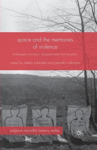 Space and the Memories of Violence: Landscapes of Erasure, Disappearance and Exception