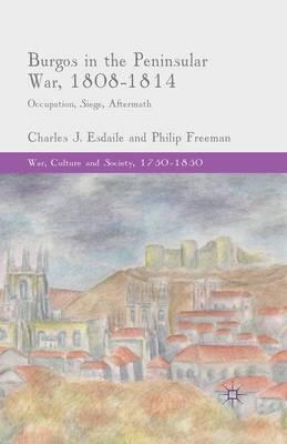 Burgos in the Peninsular War, 1808-1814: Occupation, Siege, Aftermath
