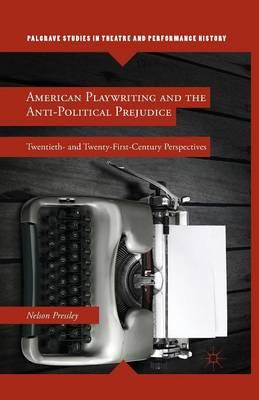 American Playwriting and the Anti-Political Prejudice: Twentieth- and Twenty-First-Century Perspectives