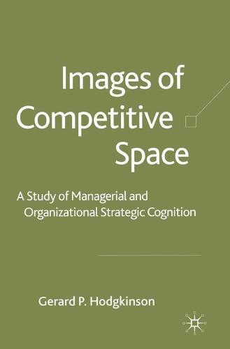 Images of Competitive Space: A Study in Managerial and Organizational Strategic Cognition