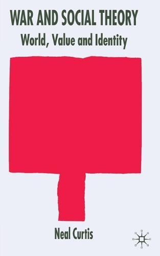 War and Social Theory: World, Value and Identity
