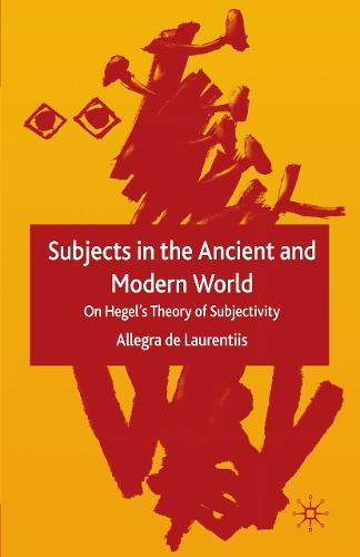 Subjects in the Ancient and Modern World: On Hegel's Theory of Subjectivity