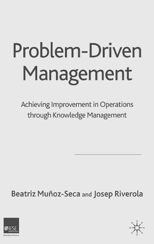 Problem Driven Management: Achieving Improvement in Operations through Knowledge Management