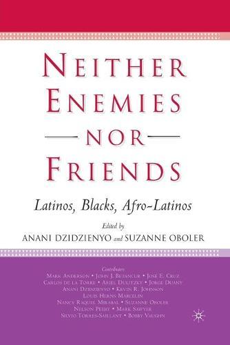 Neither Enemies nor Friends: Latinos, Blacks, Afro-Latinos