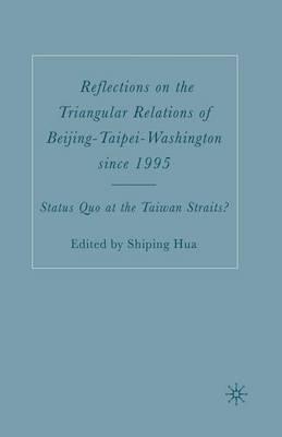 Reflections on the Triangular Relations of Beijing-Taipei-Washington Since 1995: Status Quo at the Taiwan Straits?