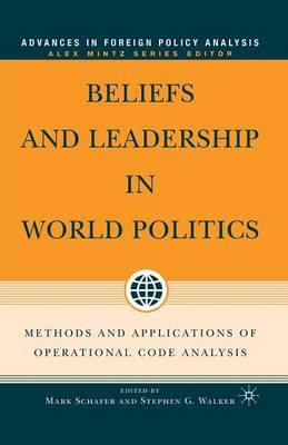 Beliefs and Leadership in World Politics: Methods and Applications of Operational Code Analysis