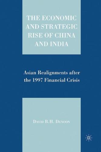 The Economic and Strategic Rise of China and India: Asian Realignments after the 1997 Financial Crisis