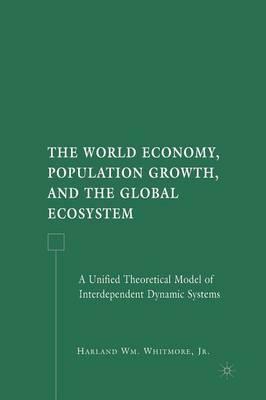 The World Economy, Population Growth, and the Global Ecosystem: A Unified Theoretical Model of Interdependent Dynamic Systems