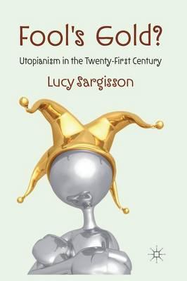 Fool's Gold?: Utopianism in the Twenty-First Century