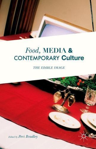 Food, Media and Contemporary Culture: The Edible Image