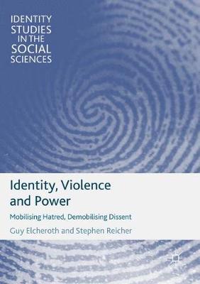 Identity, Violence and Power: Mobilising Hatred, Demobilising Dissent