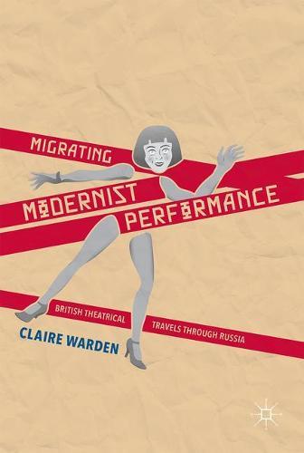 Migrating Modernist Performance: British Theatrical Travels Through Russia