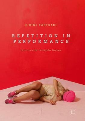 Repetition in Performance: Returns and Invisible Forces