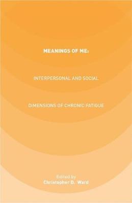 Meanings of ME: Interpersonal and Social Dimensions of Chronic Fatigue