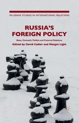 Russia's Foreign Policy: Ideas, Domestic Politics and External Relations