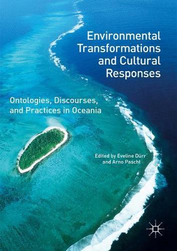 Environmental Transformations and Cultural Responses: Ontologies, Discourses, and Practices in Oceania