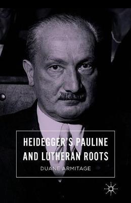 Heidegger’s Pauline and Lutheran Roots
