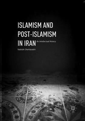 Islamism and Post-Islamism in Iran: An Intellectual History