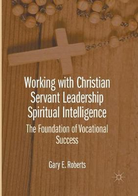 Working with Christian Servant Leadership Spiritual Intelligence: The Foundation of Vocational Success