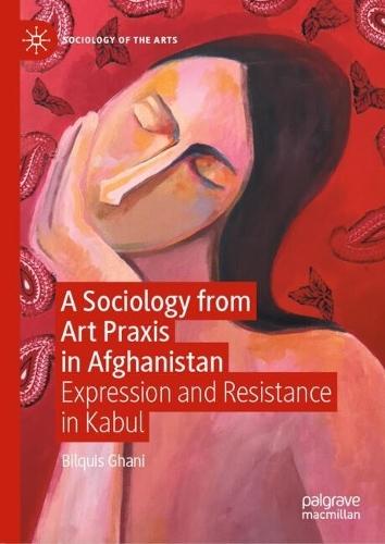 A Sociology from Art Praxis in Afghanistan: Expression and Resistance in Kabul