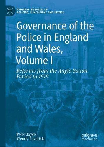Governance of the Police in England and Wales, Volume I: Reforms from the Anglo-Saxon Period to 1979