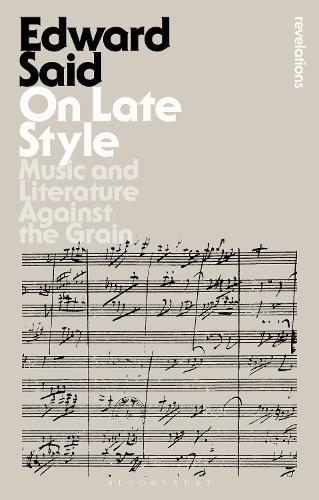 On Late Style: Music and Literature Against the Grain