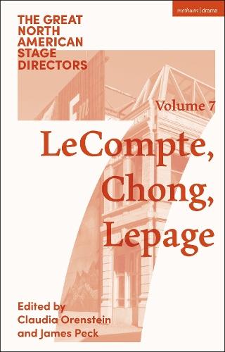 Great North American Stage Directors Volume 7: Elizabeth LeCompte, Ping Chong, Robert Lepage