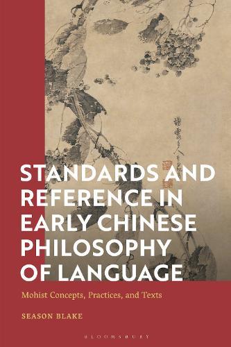 Standards and Reference in Early Chinese Philosophy of Language: Mohist Concepts, Practices, and Texts