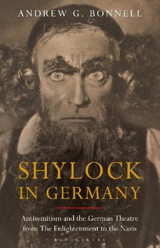 Shylock in Germany: Antisemitism and the German Theatre from The Enlightenment to the Nazis