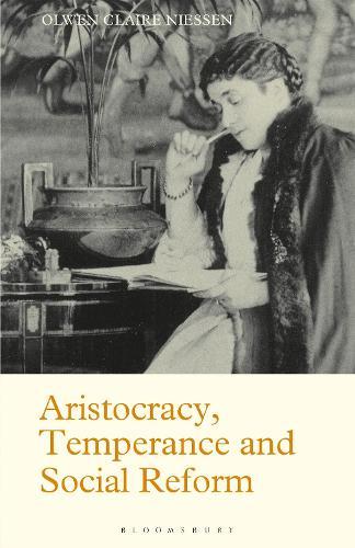Aristocracy, Temperance and Social Reform: The Life of Lady Henry Somerset