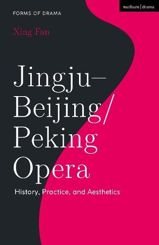Jingju - Beijing/Peking Opera: History, Practice, and Aesthetics