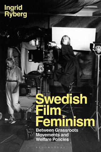 Swedish Film Feminism: Between Grassroots Movements and Welfare Policies