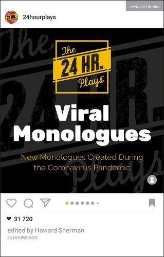 The 24 Hour Plays Viral Monologues: New Monologues Created During the Coronavirus Pandemic
