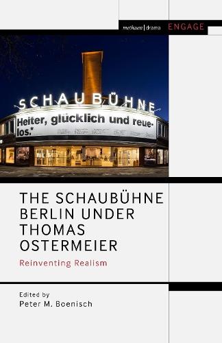 The Schaubühne Berlin under Thomas Ostermeier: Reinventing Realism
