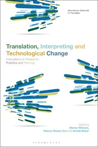 Translation, Interpreting and Technological Change: Innovations in Research, Practice and Training