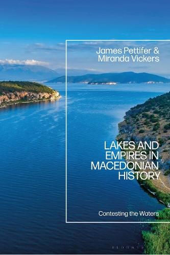 Lakes and Empires in Macedonian History: Contesting the Waters