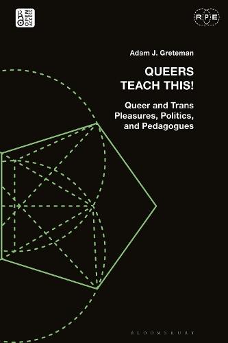 Queers Teach This!: Queer and Trans Pleasures, Politics, and Pedagogues
