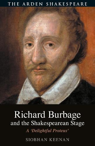 Richard Burbage and the Shakespearean Stage: A 'Delightful Proteus'