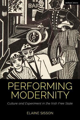 Performing Modernity: Culture and Experiment in the Irish Free State