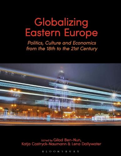 Globalizing Eastern Europe: Politics, Culture and Economics from the 18th to the 21st Century