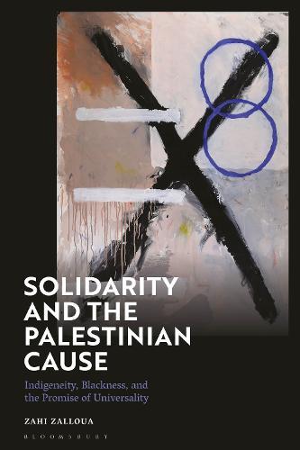 Solidarity and the Palestinian Cause: Indigeneity, Blackness, and the Promise of Universality