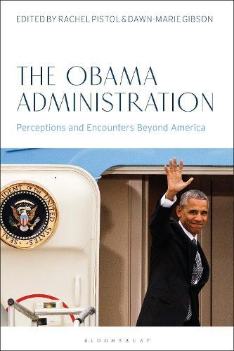The Obama Administration: Perceptions and Encounters Beyond America